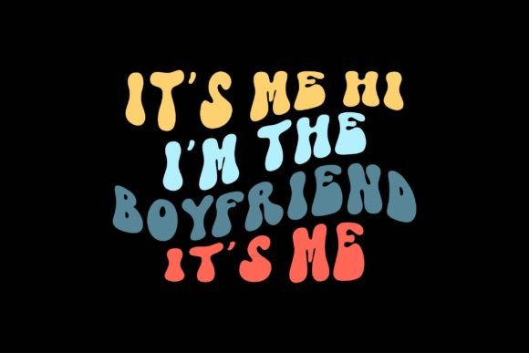 It's Me, Hi I'm the Boyfriend It's Me