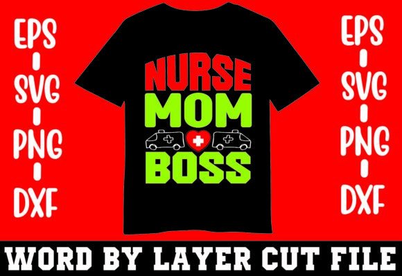 Nurse Mom Boss T-shirt: A Versatile Design for Embroidery