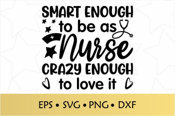 Smart Enough to Be a Nurse, Crazy Enough to Love It